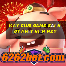 Kay Club Game Bài Hot Nhất Hiện Nay