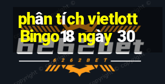 phân tích vietlott Bingo18 ngày 30