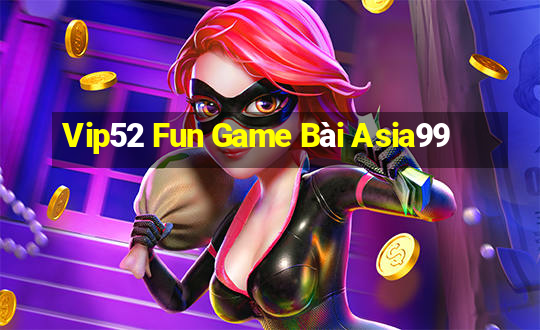 Vip52 Fun Game Bài Asia99