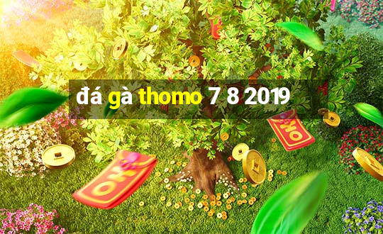 đá gà thomo 7 8 2019