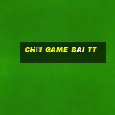 Chơi game bài tt