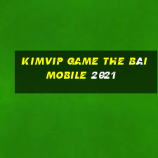 Kimvip Game The Bài Mobile 2021