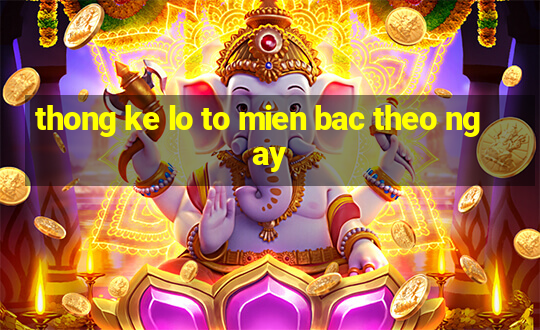 thong ke lo to mien bac theo ngay