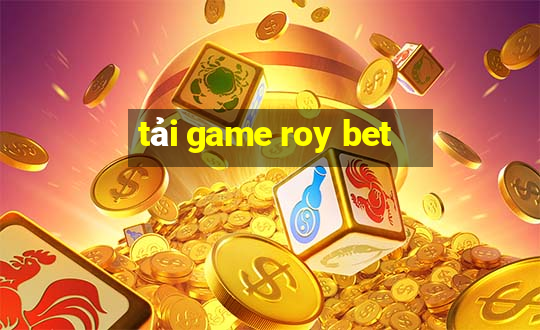 tải game roy bet