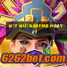 kết quả XSDTMB ngày 21