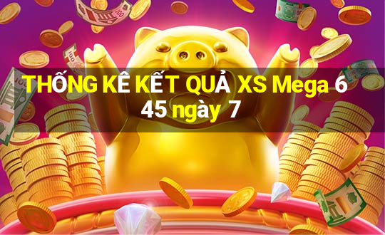 THỐNG KÊ KẾT QUẢ XS Mega 6 45 ngày 7