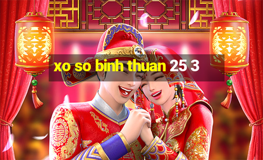 xo so binh thuan 25 3