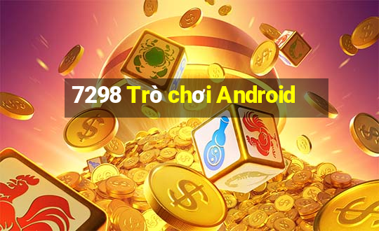 7298 Trò chơi Android