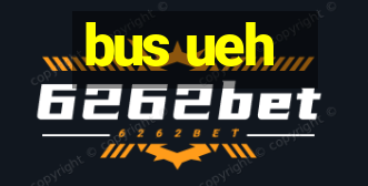 bus ueh