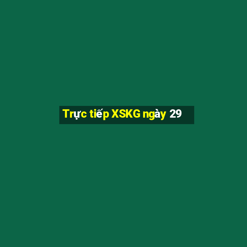 Trực tiếp XSKG ngày 29