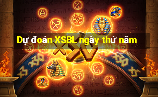 Dự đoán XSBL ngày thứ năm