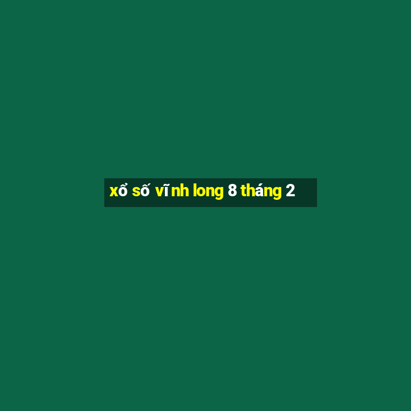 xổ số vĩnh long 8 tháng 2