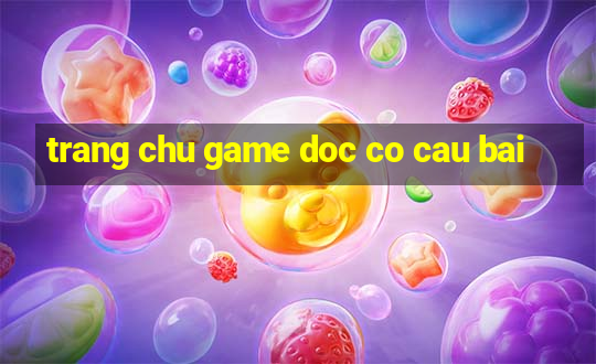 trang chu game doc co cau bai