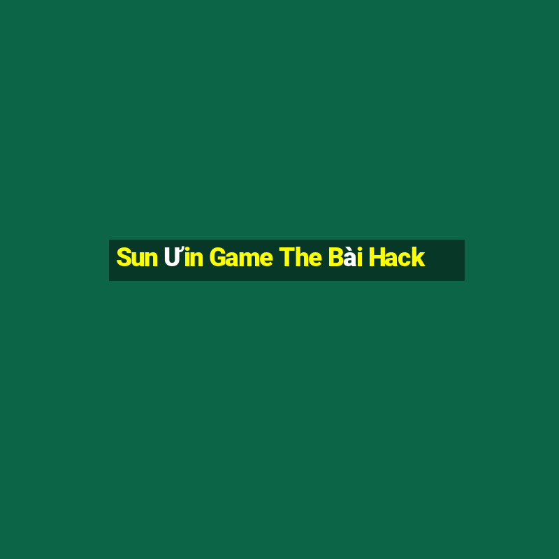 Sun Ưin Game The Bài Hack