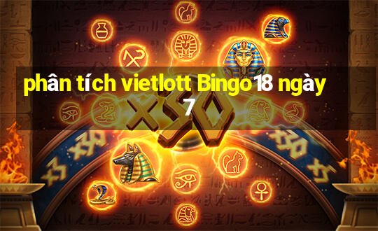 phân tích vietlott Bingo18 ngày 7