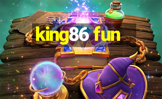 king86 fun