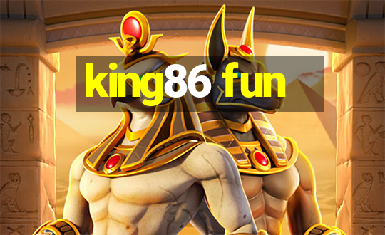 king86 fun