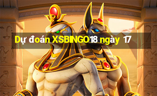 Dự đoán XSBINGO18 ngày 17