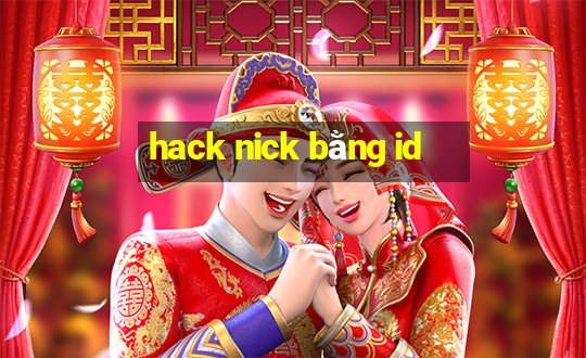 hack nick bằng id