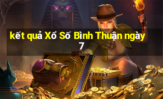 kết quả Xổ Số Bình Thuận ngày 7