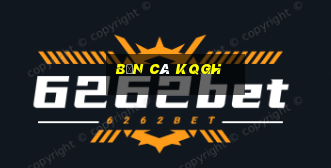 Bắn Cá Kqgh