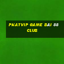 Phatvip Game Bài 88 Club