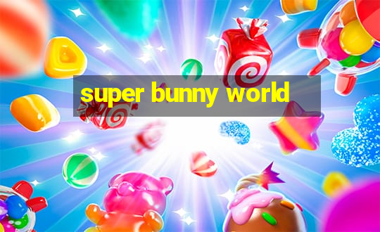 super bunny world