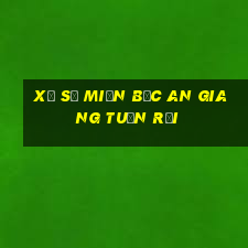 xổ số miền bắc an giang tuần rồi