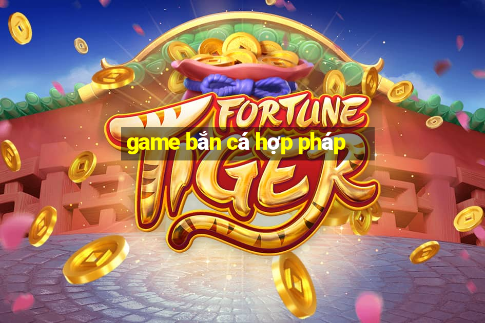 game bắn cá hợp pháp