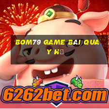 Bom79 Game Bài Quay Hũ