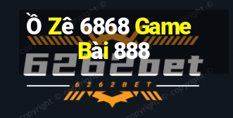 Ồ Zê 6868 Game Bài 888