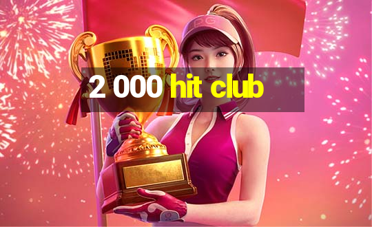 2 000 hit club