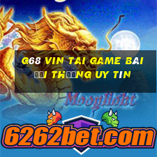 G68 Vin Tai Game Bài Đổi Thưởng Uy Tín