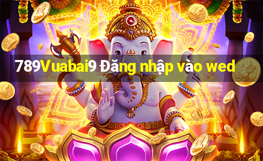 789Vuabai9 Đăng nhập vào wed