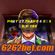 ngày 27 tháng 6 xổ số bến tre