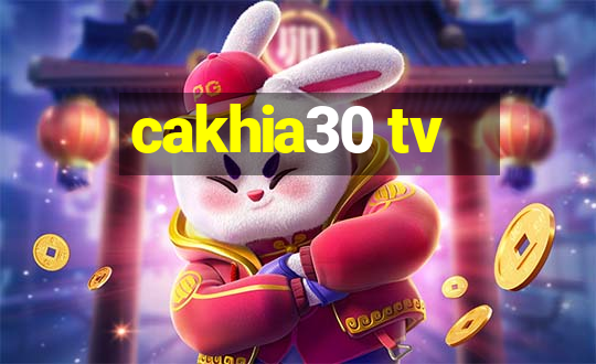 cakhia30 tv