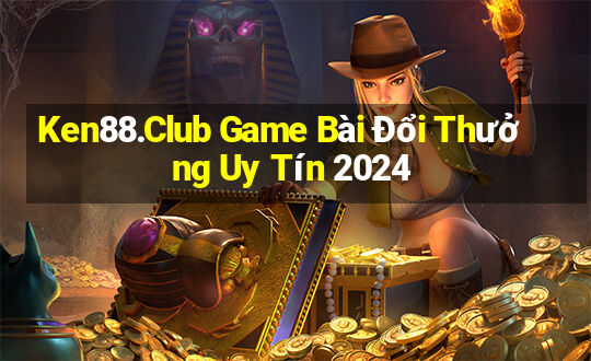 Ken88.Club Game Bài Đổi Thưởng Uy Tín 2024