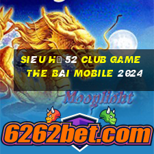 Siêu Hũ 52 Club Game The Bài Mobile 2024