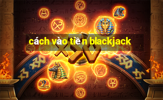 cách vào tiền blackjack