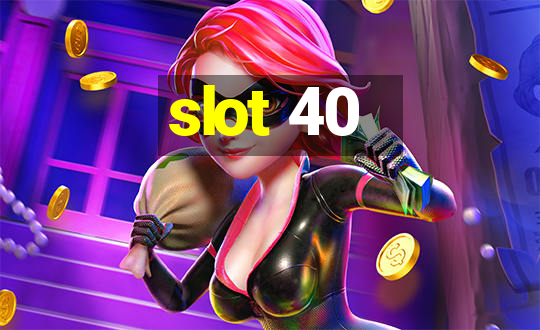 slot 40