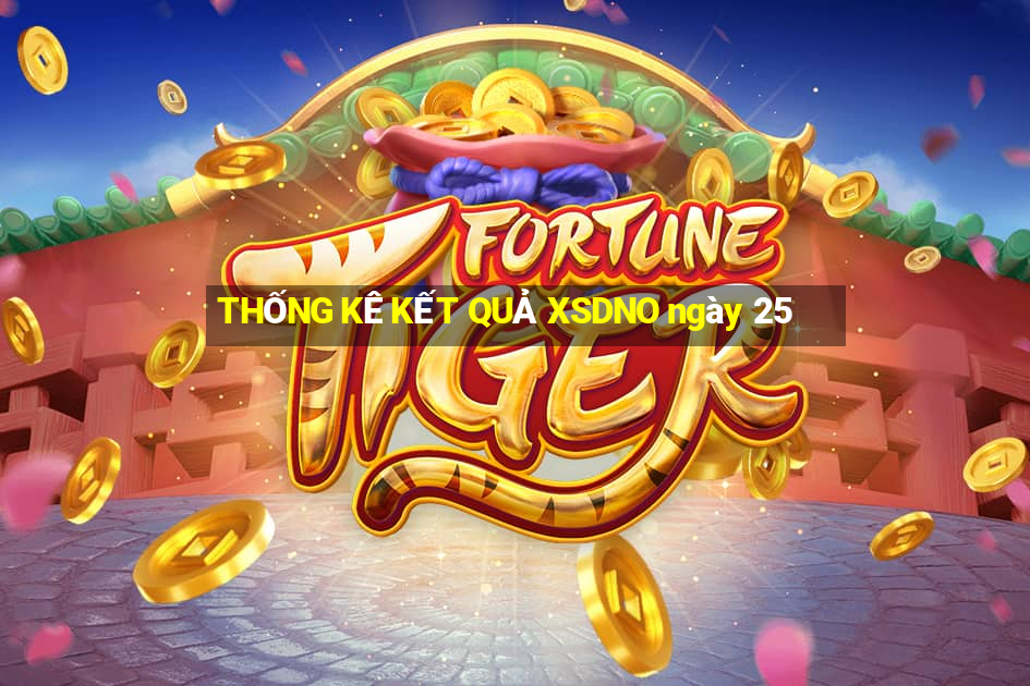 THỐNG KÊ KẾT QUẢ XSDNO ngày 25