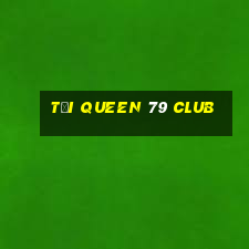 tải queen 79 club