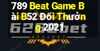 789 Beat Game Bài B52 Đổi Thưởng 2021