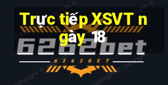 Trực tiếp XSVT ngày 18