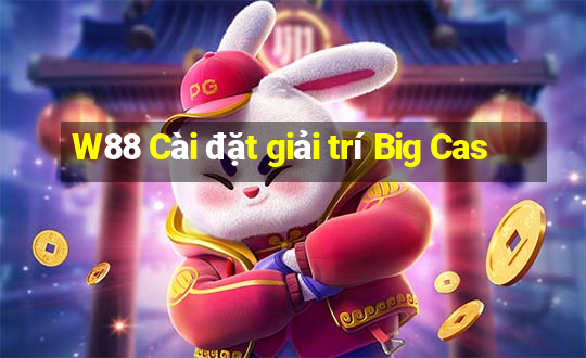 W88 Cài đặt giải trí Big Cas