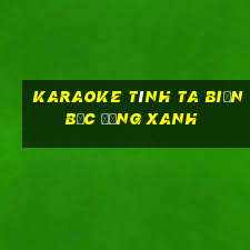 karaoke tình ta biển bạc đồng xanh