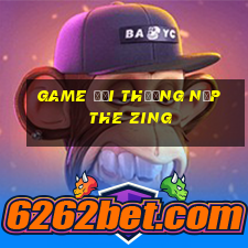 game đổi thưởng nạp the zing