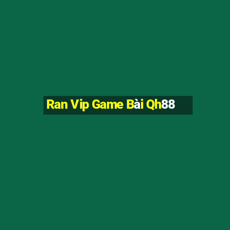 Ran Vip Game Bài Qh88