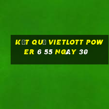 kết quả vietlott power 6 55 ngày 30