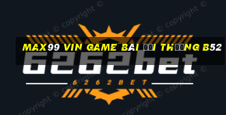 Max99 Vin Game Bài Đổi Thưởng B52